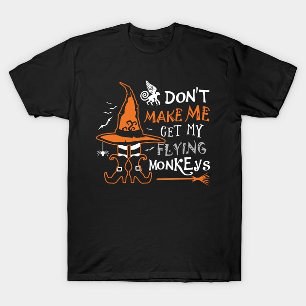 Don't Make Me Get My Flying Monkeys T-Shirt by KsuAnn